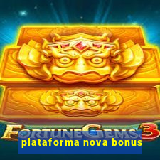 plataforma nova bonus